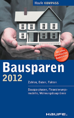 Bausparen 2012: Zahlen, Daten, Fakten. Bausparen, Finanzierungsmodelle, Wohnungsbauprämie