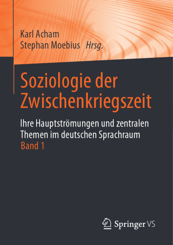 Soziologie der Zwischenkriegszeit. Ihre Hauptströmungen und zentralen Themen im deutschen Sprachraum: Band 1