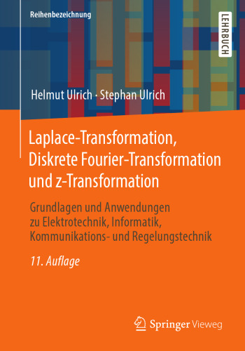 Laplace-Transformation, Diskrete Fourier-Transformation und z-Transformation: Grundlagen und Anwendungen zu Elektrotechnik, Informatik, Kommunikations- und Regelungstechnik (German Edition)