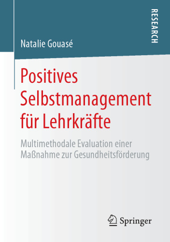 Positives Selbstmanagement für Lehrkräfte: Multimethodale Evaluation einer Maßnahme zur Gesundheitsförderung (German Edition)