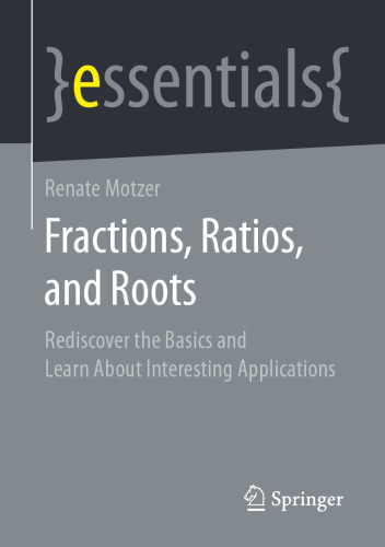 Fractions, Ratios, and Roots: Rediscover the Basics and Learn About Interesting Applications (essentials)