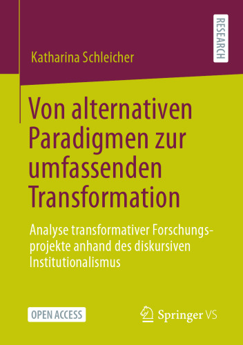 Von alternativen Paradigmen zur umfassenden Transformation: Analyse transformativer Forschungsprojekte anhand des diskursiven Institutionalismus (German Edition)