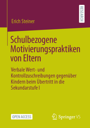 Schulbezogene Motivierungspraktiken von Eltern: Verbale Wert- und Kontrollzuschreibungen gegenüber Kindern beim Übertritt in die Sekundarstufe I (German Edition)
