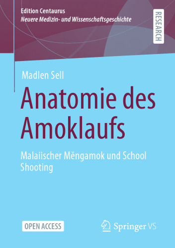 Anatomie des Amoklaufs: Malaiischer Mĕngamok und School Shooting (Edition Centaurus – Neuere Medizin- und Wissenschaftsgeschichte) (German Edition)