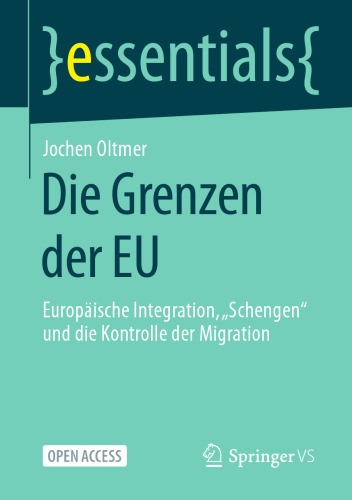 Die Grenzen der EU: Europäische Integration, „Schengen“ und die Kontrolle der Migration (essentials) (German Edition)