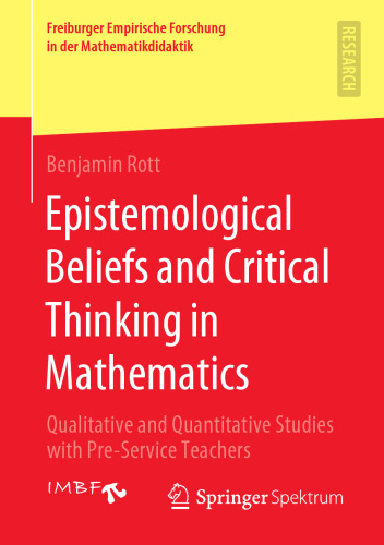 Epistemological Beliefs and Critical Thinking in Mathematics: Qualitative and Quantitative Studies with Pre-Service Teachers (Freiburger Empirische Forschung in der Mathematikdidaktik)