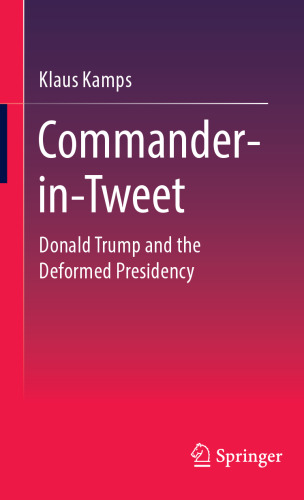 Commander-in-Tweet: Donald Trump and the Deformed Presidency