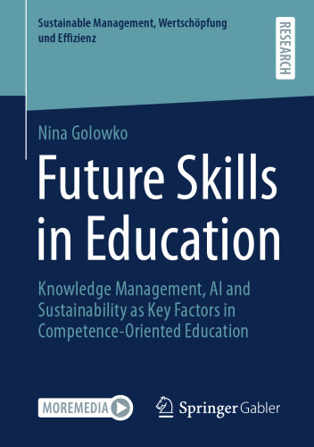 Future Skills in Education: Knowledge Management, AI and Sustainability as Key Factors in Competence-Oriented Education (Sustainable Management, Wertschöpfung und Effizienz)