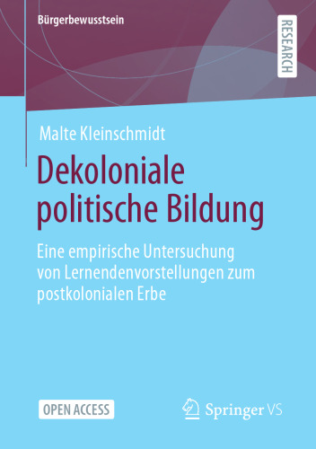 Dekoloniale politische Bildung: Eine empirische Untersuchung von Lernendenvorstellungen zum postkolonialen Erbe (Bürgerbewusstsein) (German Edition)