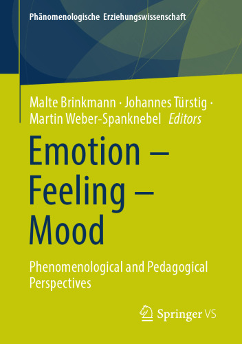 Emotion – Feeling – Mood: Phenomenological and Pedagogical Perspectives (Phänomenologische Erziehungswissenschaft)