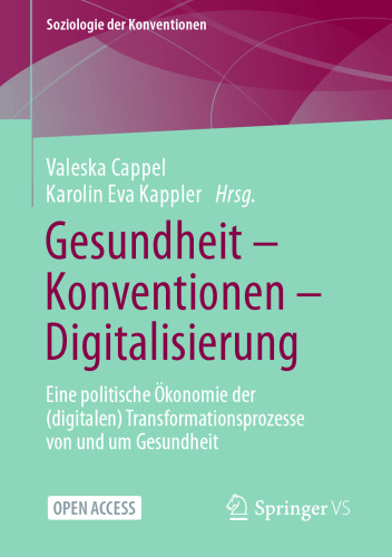 Gesundheit – Konventionen – Digitalisierung: Eine politische Ökonomie der (digitalen) Transformationsprozesse von und um Gesundheit (Soziologie der Konventionen) (German Edition)