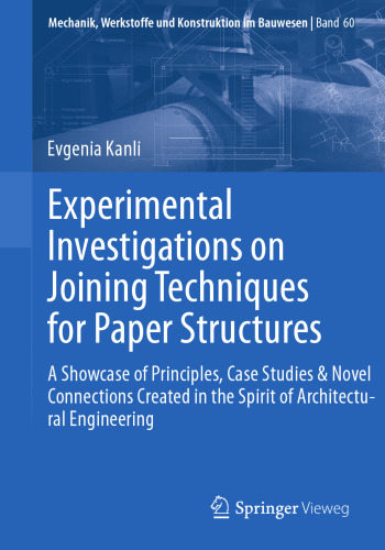 Experimental Investigations on Joining Techniques for Paper Structures: A Showcase of Principles, Case Studies & Novel Connections Created in the ... Werkstoffe und Konstruktion im Bauwesen)