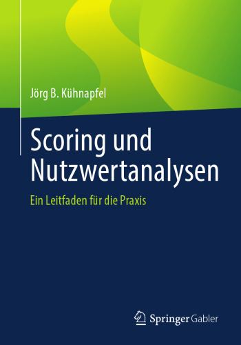 Scoring und Nutzwertanalysen : Ein Leitfaden für die Praxis