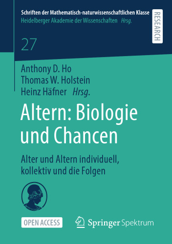 Altern: Biologie und Chancen: Alter und Altern individuell, kollektiv und die Folgen (Schriften der Mathematisch-naturwissenschaftlichen Klasse) (German Edition)