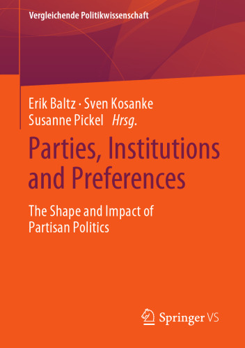 Parties, Institutions and Preferences: The Shape and Impact of Partisan Politics (Vergleichende Politikwissenschaft)