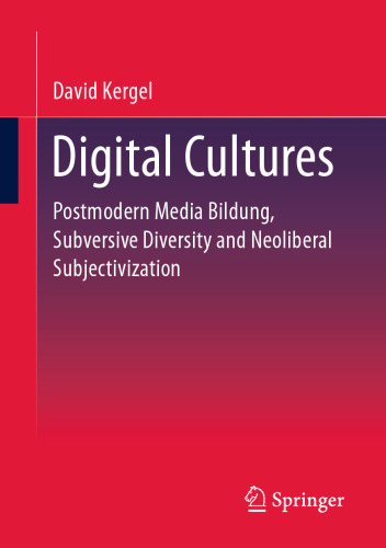 Digital Cultures: Postmodern Media Education, Subversive Diversity and Neoliberal Subjectivation
