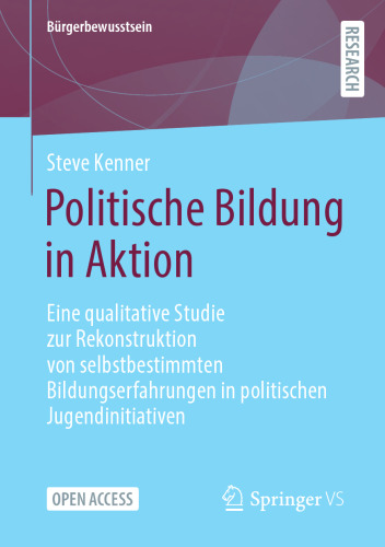 Politische Bildung in Aktion: Eine qualitative Studie zur Rekonstruktion von selbstbestimmten Bildungserfahrungen in politischen Jugendinitiativen (Bürgerbewusstsein) (German Edition)