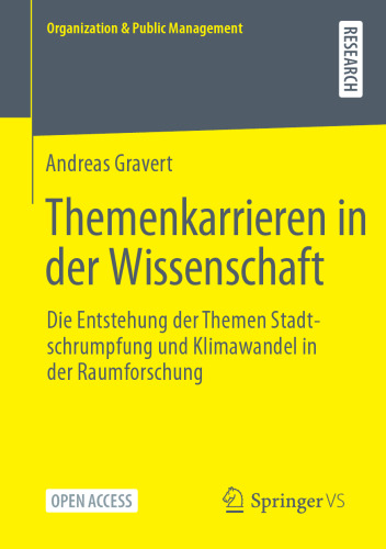Themenkarrieren in der Wissenschaft: Die Entstehung der Themen Stadtschrumpfung und Klimawandel in der Raumforschung (Organization & Public Management) (German Edition)
