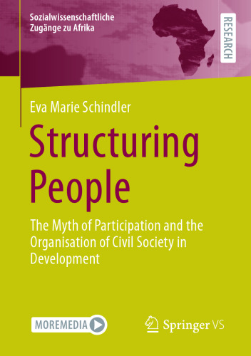 Structuring People: The Myth of Participation and the Organisation of Civil Society in Development (Sozialwissenschaftliche Zugänge zu Afrika)