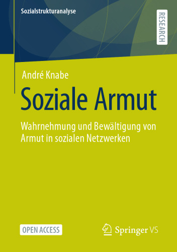 Soziale Armut: Wahrnehmung und Bewältigung von Armut in sozialen Netzwerken (Sozialstrukturanalyse) (German Edition)