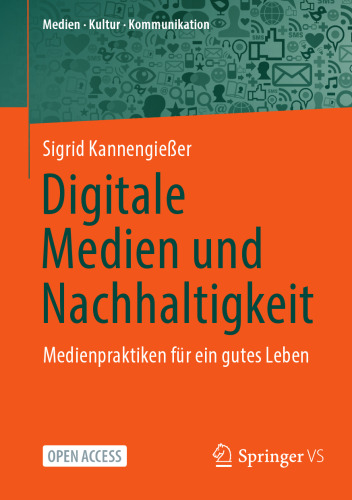 Digitale Medien und Nachhaltigkeit: Medienpraktiken für ein gutes Leben (Medien • Kultur • Kommunikation) (German Edition)