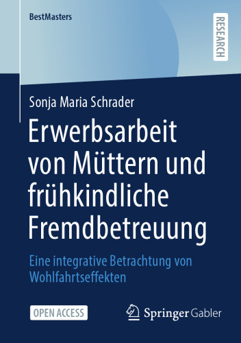 Erwerbsarbeit von Müttern und frühkindliche Fremdbetreuung: Eine integrative Betrachtung von Wohlfahrtseffekten (BestMasters) (German Edition)