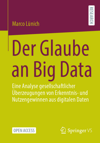 Der Glaube an Big Data: Eine Analyse gesellschaftlicher Überzeugungen von Erkenntnis- und Nutzengewinnen aus digitalen Daten (German Edition)