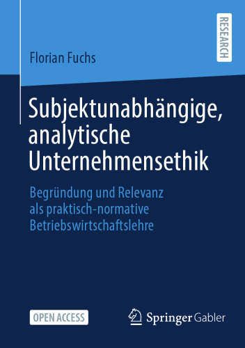Subjektunabhängige, analytische Unternehmensethik: Begründung und Relevanz als praktisch-normative Betriebswirtschaftslehre (German Edition)