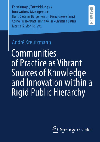Communities of Practice as Vibrant Sources of Knowledge and Innovation within a Rigid Public Hierarchy (Forschungs-/Entwicklungs-/Innovations-Management)