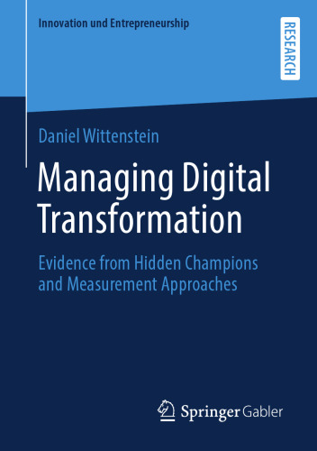 Managing Digital Transformation: Evidence from Hidden Champions and Measurement Approaches (Innovation und Entrepreneurship)