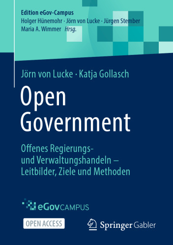 Open Government: Offenes Regierungs- und Verwaltungshandeln – Leitbilder, Ziele und Methoden (Edition eGov-Campus) (German Edition)