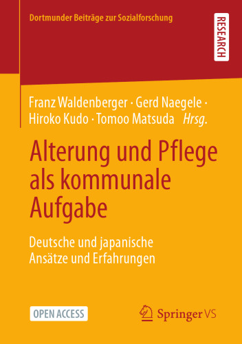 Alterung und Pflege als kommunale Aufgabe: Deutsche und japanische Ansätze und Erfahrungen