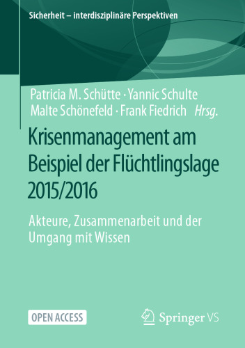 Krisenmanagement am Beispiel der Flüchtlingslage 2015/2016: Akteure, Zusammenarbeit und der Umgang mit Wissen (Sicherheit – interdisziplinäre Perspektiven) (German Edition)