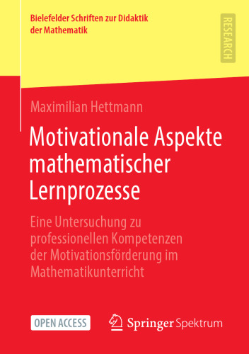 Motivationale Aspekte mathematischer Lernprozesse: Eine Untersuchung zu professionellen Kompetenzen der Motivationsförderung im Mathematikunterricht ... zur Didaktik der Mathematik) (German Edition)