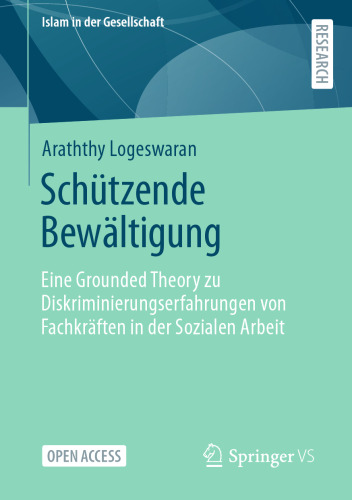 Schützende Bewältigung: Eine Grounded Theory zu Diskriminierungserfahrungen von Fachkräften in der Sozialen Arbeit (Islam in der Gesellschaft) (German Edition)