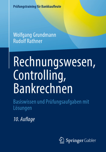 Rechnungswesen, Controlling, Bankrechnen: Basiswissen und Prüfungsaufgaben mit Lösungen