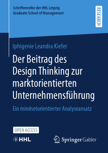 Der Beitrag des Design Thinking zur marktorientierten Unternehmensführung: Ein mindsetorientierter Analyseansatz (Schriftenreihe der HHL Leipzig Graduate School of Management) (German Edition)
