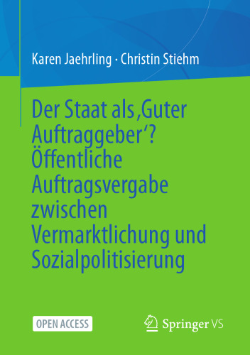 Der Staat als ‚Guter Auftraggeber‘? Öffentliche Auftragsvergabe zwischen Vermarktlichung und Sozialpolitisierung (German Edition)