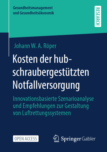 Kosten der hubschraubergestützten Notfallversorgung: Innovationsbasierte Szenarioanalyse und Empfehlungen zur Gestaltung von Luftrettungssystemen