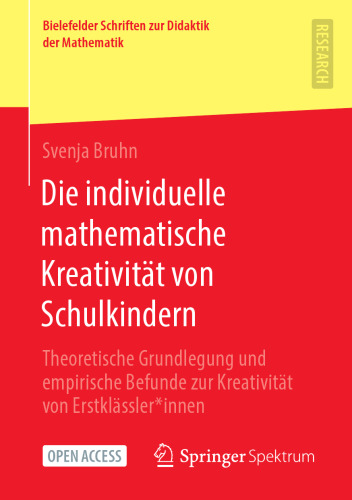 Die individuelle mathematische Kreativität von Schulkindern: Theoretische Grundlegung und empirische Befunde zur Kreativität von Erstklässler*innen ... Didaktik der Mathematik, 8) (German Edition)