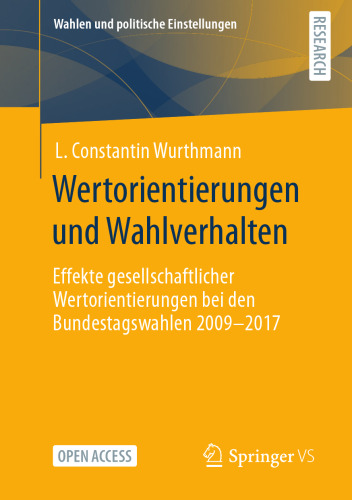 Wertorientierungen und Wahlverhalten: Effekte gesellschaftlicher Wertorientierungen bei den Bundestagswahlen 2009-2017
