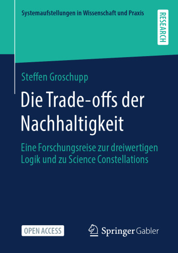 Die Trade-offs der Nachhaltigkeit: Eine Forschungsreise zur dreiwertigen Logik und zu Science Constellations (Systemaufstellungen in Wissenschaft und Praxis) (German Edition)