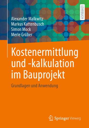 Kostenermittlung und -kalkulation im Bauprojekt: Grundlagen und Anwendung (German Edition)