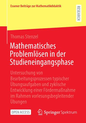 Mathematisches Problemlösen in der Studieneingangsphase: Untersuchung von Bearbeitungsprozessen typischer Übungsaufgaben und zyklische Entwicklung einer Fördermaßnahme im Rahmen vorlesungsbegleitender Übungen