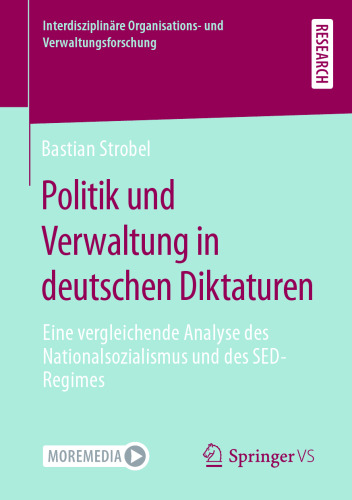 Politik und Verwaltung in deutschen Diktaturen: Eine vergleichende Analyse des Nationalsozialismus und des SED-Regimes (Interdisziplinäre Organisations- und Verwaltungsforschung) (German Edition)