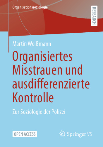 Organisiertes Misstrauen und ausdifferenzierte Kontrolle: Zur Soziologie der Polizei (Organisationssoziologie) (German Edition)