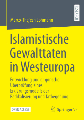 Islamistische Gewalttaten in Westeuropa: Entwicklung und empirische Überprüfung eines Erklärungsmodells der Radikalisierung und Tatbegehung