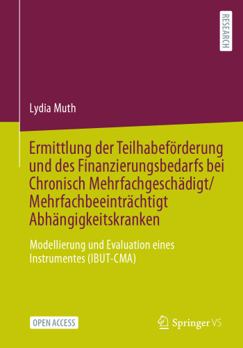 Ermittlung der Teilhabeförderung und des Finanzierungsbedarfs bei Chronisch Mehrfachgeschädigt/Mehrfachbeeinträchtigt Abhängigkeitskranken: ... Instrumentes (IBUT-CMA) (German Edition)