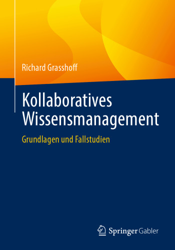 Kollaboratives Wissensmanagement: Grundlagen und Fallstudien (German Edition)