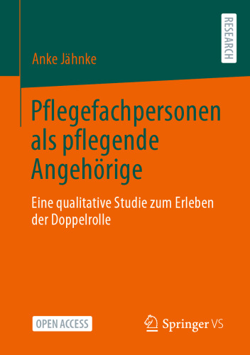 Pflegefachpersonen als pflegende Angehörige: Eine qualitative Studie zum Erleben der Doppelrolle (German Edition)